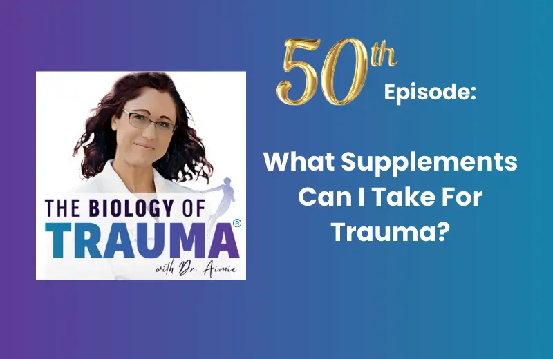 Biology of Trauma Podcast Dr. Aimie episode 50 banner